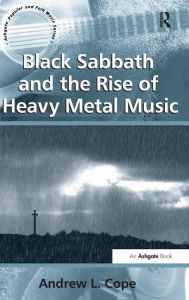 Title: Black Sabbath and the Rise of Heavy Metal Music / Edition 1, Author: Andrew L. Cope