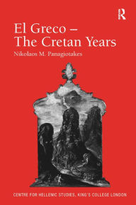 Title: El Greco - The Cretan Years / Edition 1, Author: Nikolaos M. Panagiotakes