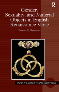 Title: Gender, Sexuality, and Material Objects in English Renaissance Verse / Edition 1, Author: Pamela S. Hammons