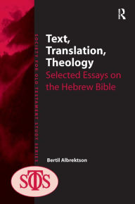 Title: Text, Translation, Theology: Selected Essays on the Hebrew Bible / Edition 1, Author: Bertil Albrektson