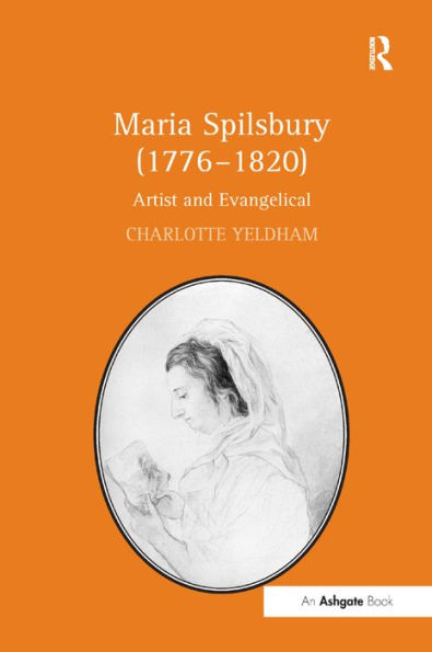 Maria Spilsbury (1776-1820): Artist and Evangelical / Edition 1