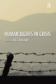 Title: Human Rights in Crisis / Edition 1, Author: Alice Bullard