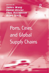 Title: Ports, Cities, and Global Supply Chains / Edition 1, Author: James Wang