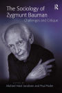The Sociology of Zygmunt Bauman: Challenges and Critique / Edition 1