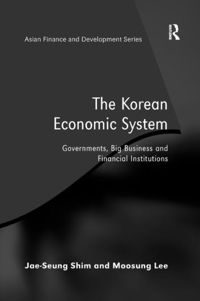 The Korean Economic System: Governments, Big Business and Financial Institutions / Edition 1