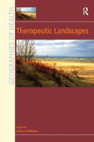 Title: Therapeutic Landscapes / Edition 1, Author: Allison Williams