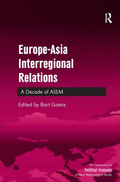 Europe-Asia Interregional Relations: A Decade of ASEM / Edition 1