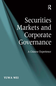 Title: Securities Markets and Corporate Governance: A Chinese Experience / Edition 1, Author: Yuwa Wei