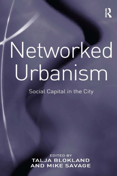 Networked Urbanism: Social Capital in the City / Edition 1
