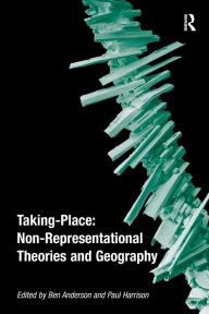 Title: Taking-Place: Non-Representational Theories and Geography, Author: Ben Anderson