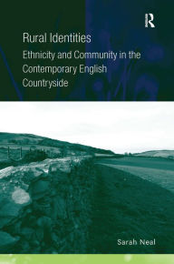Title: Rural Identities: Ethnicity and Community in the Contemporary English Countryside / Edition 1, Author: Sarah Neal