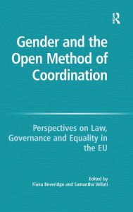 Title: Gender and the Open Method of Coordination: Perspectives on Law, Governance and Equality in the EU / Edition 1, Author: Samantha Velluti