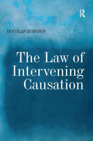 Title: The Law of Intervening Causation / Edition 1, Author: Douglas Hodgson