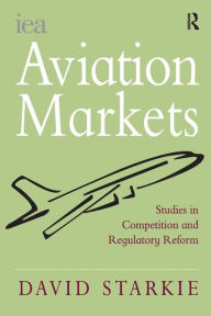 Title: Aviation Markets: Studies in Competition and Regulatory Reform / Edition 1, Author: David Starkie