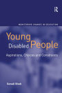 Young Disabled People: Aspirations, Choices and Constraints / Edition 1