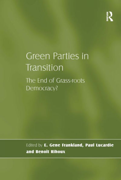 Green Parties in Transition: The End of Grass-roots Democracy? / Edition 1
