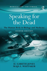 Title: Speaking for the Dead: The Human Body in Biology and Medicine / Edition 2, Author: D. Gareth Jones
