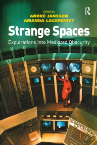 Title: Strange Spaces: Explorations into Mediated Obscurity / Edition 1, Author: André Jansson