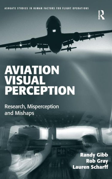 Aviation Visual Perception: Research, Misperception and Mishaps / Edition 1