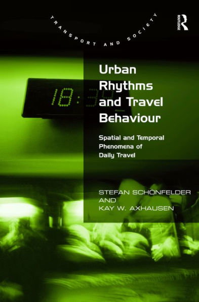 Urban Rhythms and Travel Behaviour: Spatial and Temporal Phenomena of Daily Travel / Edition 1