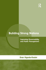 Title: Building Strong Nations: Improving Governability and Public Management / Edition 1, Author: Eran Vigoda-Gadot