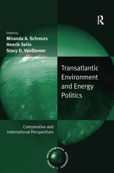 Transatlantic Environment and Energy Politics: Comparative and International Perspectives / Edition 1