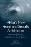 Alternative view 1 of Africa's New Peace and Security Architecture: Promoting Norms, Institutionalizing Solutions
