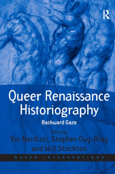 Queer Renaissance Historiography: Backward Gaze / Edition 1