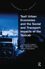 Title: Taxi! Urban Economies and the Social and Transport Impacts of the Taxicab / Edition 1, Author: James Cooper