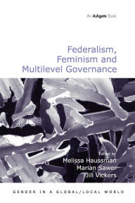 Title: Federalism, Feminism and Multilevel Governance / Edition 1, Author: Marian Sawer