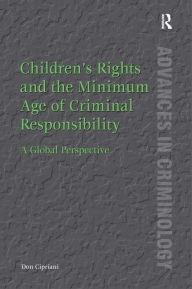 Title: Children's Rights and the Minimum Age of Criminal Responsibility: A Global Perspective / Edition 1, Author: Don Cipriani