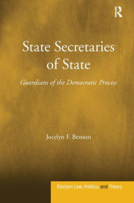 Title: State Secretaries of State: Guardians of the Democratic Process / Edition 1, Author: Jocelyn F. Benson