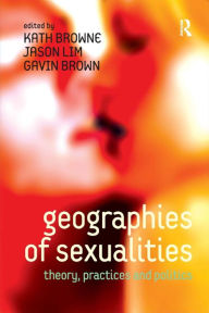 Title: Geographies of Sexualities: Theory, Practices and Politics, Author: Jason Lim