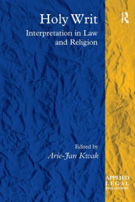 Title: Holy Writ: Interpretation in Law and Religion / Edition 1, Author: Arie-Jan Kwak