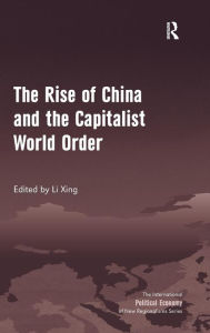 Title: The Rise of China and the Capitalist World Order, Author: Li Xing