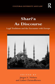 Title: Shari'a As Discourse: Legal Traditions and the Encounter with Europe / Edition 1, Author: Lisbet Christoffersen