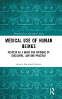 Medical Use of Human Beings: Respect as a Basis for Critique of Discourse, Law and Practice / Edition 1