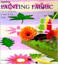 Painting Fabrics: Over 20 Decorative Projects for the Home