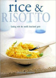 Rice and Risotto: Cooking with the World's Best-Loved Grain
