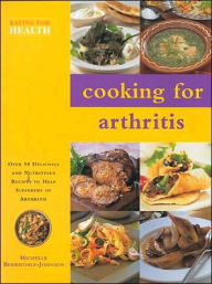 Cooking for Arthritis: Over 50 Delicious and Nutritious Recipes to Help Sufferers of Arthritis