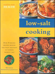 Low-Salt Cooking: Over 70 Recipe Provide Healthy and Tasty Solutions to Cooking Without Salt