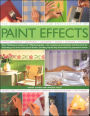 Complete Illustrated Encyclopedia of Paint Effects: Over 120 Fabulous Projects and 1000 Photographs - the Complete Practical Guide and Ideas Book for Decorating Your Home with Special Finishes, Including Step-by-Step Instructions for Guaranteed Results