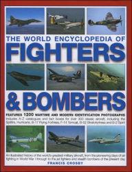 The World Encyclopedia of Fighters and Bombers: Features 1200 Wartime and Modern Identification Photographs Includes A-Z Catalogues and Fact Boxes for over 300 Classic Aircraft, Including the Spitfire, Hurricane, B-17 Flying Fortress, F-14 Tomcat, B-52 St