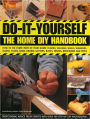 Do-It-Yourself: The Home DIY Handbook: How To Fix Every Part Of Your Home: Floors, Ceilings, Walls, Windows, Doors, Stairs, Sinks, Drains, Gutters, Roofs, Fences, Brickwork And Pipework