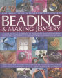 The Complete Illustrated Guide to Beading & Making Jewellery: A Complete Illustrated Guide To Traditional And Contemporary Techniques, Including 175 Step-By-Step Creative Projects
