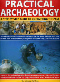 Title: Practical Archaeology: A Step-by-Step Guide to Uncovering the Past, Author: Christopher Catling