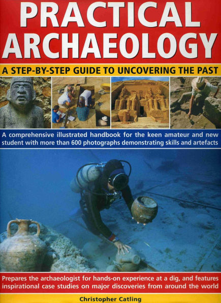 Practical Archaeology: A Step-by-Step Guide to Uncovering the Past