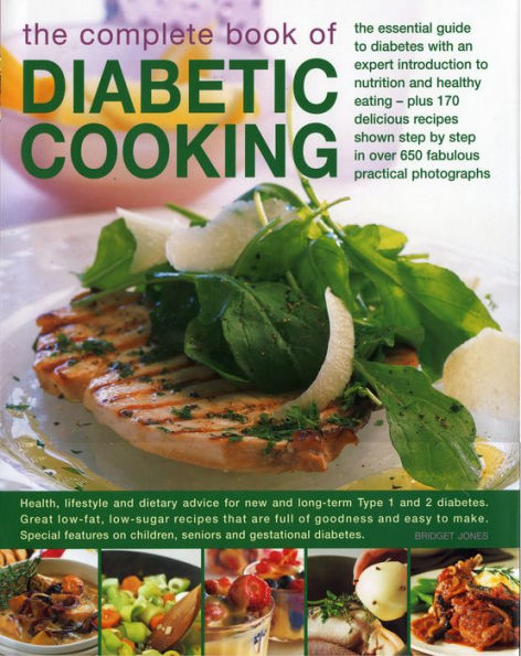 The Complete Book of Diabetic Cooking: The Essential Guide For Diabetics With An Expert Introduction To Nutrition And Healthy Eating - Plus 150 Delicious Recipes Shown Step-By-Step In 700 Fabulous Photographs