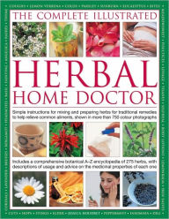 Title: The Illustrated Guide To Herbal Home Remedies: Simple instructions for mixing and preparing herbs for traditional remedies to help relieve common ailments, shown in more than 750 color photographs, Author: Jessica Houdret