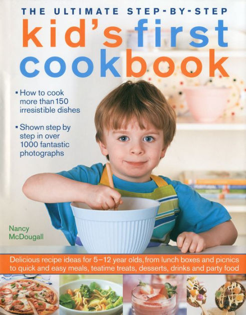 The Ultimate Step-by-Step Kid's First Cookbook: Delicious recipe ideas